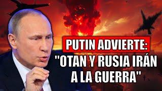 "LA OTAN Y RUSIA ENTRARÁN EN GUERRA": PUTIN ADVIERTE DE ATAQUES CON MISILES DE LARGO ALCANCE.