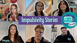 The BPD Bunch BRUNCH - Impulsivity Stories