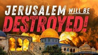 PROPHECY WARNING: Jerusalem Will Be Destroyed (WW3)