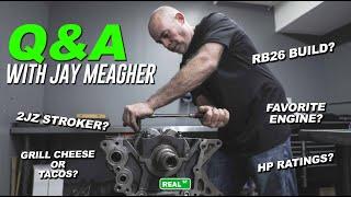 Q&A With Jay Meagher | Favorite engine? 2JZ Stroker? RB26 Build? Hp Rating? and more