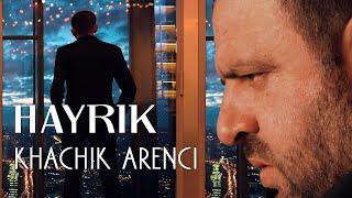 Khachik Arenci - HAYRIK