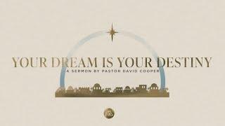 Your Dream Is Your Destiny | PASTOR DAVID COOPER | Mount Paran Church
