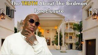 The TRUTH Behind the Birdman Foreclosure