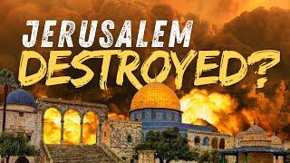 Jerusalem Will Be Destroyed (Again)  - End Times Prophecy