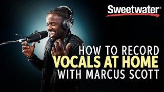 Marcus Scott — How to Record Vocals at Home