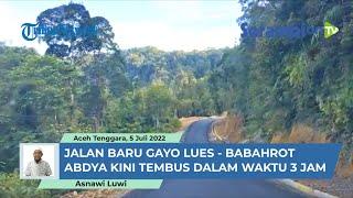 Jalan Baru Gayo Lues  - Babarot Abdya Kini Tembus Hanya Dalam Waktu 3Jam