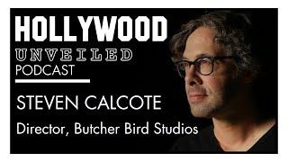 ️ STEVEN CALCOTE of Butcher Bird Studios | HOLLYWOOD UNVEILED PODCAST | EPISODE 20 ️