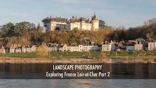 Landscape Photography Exploring France Loir-et-Cher Part 2