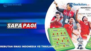 SAPA PAGI TRIBUN KALTARA: Perebutan Emas Indonesia U22 VS Thailand U22