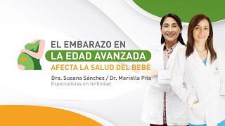 El embarazo en la edad avanzada afecta la salud del bebé? - Dra. Susana Sánchez y Dra. Mariella Pita