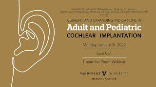 Current and Expanding Indications in Adult & Pediatric Cochlear Implantation