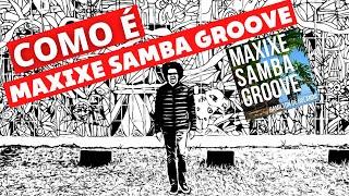 Como é o Maxixe Samba Groove ?