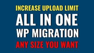 Increase 512MB Upload Limit for All in one WP Migration WordPress Plugin