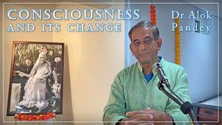 Consciousness and Its Change  |  TE 574  |  Dr Alok Pandey