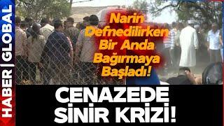 Minik Narin Defnedilirken Ortalık Karıştı! Cenazede Bir Kişi Bağırıp Sinir Krizi Geçirdi!