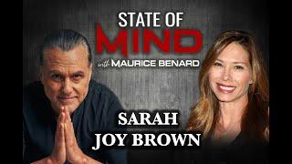 STATE OF MIND with MAURICE BENARD: SARAH JOY BROWN RETURNS