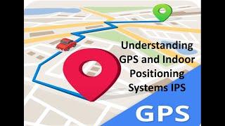 Understanding GPS and Indoor Positioning Systems IPS