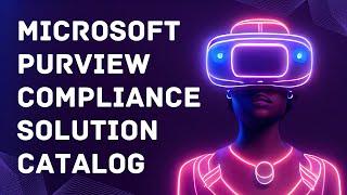 MICROSOFT PURVIEW COMPLIANCE SOLUTION CATALOG