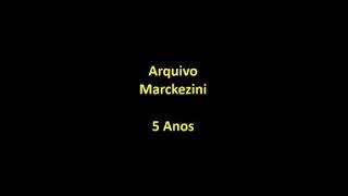 Arquivo Marckezini - 5 Anos