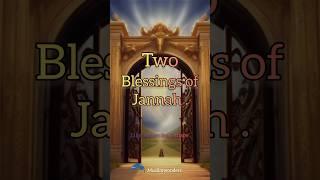 Two blessings of jannah #shorts #youtubeshorts #islamicvideo