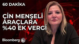 60 Dakika - Çin Menşeli Araçlara %40 Ek Vergi | 10 Haziran 2024