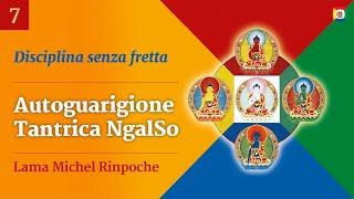 7/17 Disciplina senza fretta - Autoguarigione Tantrica NgalSo con Lama Michel Rinpoche