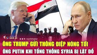 Điểm nóng thế giới: Ông Trump gửi thông điệp nóng tới ông Putin khi Tổng thống Syria bị lật đổ