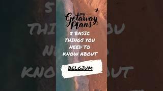 5 Basic things you need to know about Belgium For all things travel visit www.mygetawayplans.com 