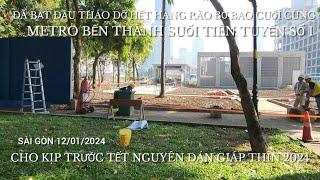 ĐÃ BẮT ĐẦU THÁO DỠ HÀNG RÀO BỜ BAO CUỐI CÙNG METRO BẾN THÀNH SUỐI TIÊN TUYẾN SỐ 1 KỊP TRƯỚC TẾT 2024