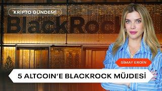 5 Altcoin'e BlackRock Müjdesi | Kripto Gündemi | uzmancoin