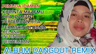 KOLEKSI DANGDUT REMIK PALING POPULER PEMUDA IDAMAN PRIA IDAMAN