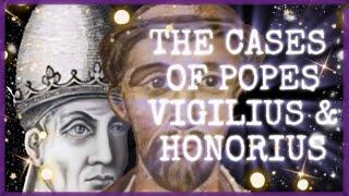 The SHOCKING truths about Popes Vigilius & Honorius