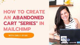 How to Create An Abandoned Cart Email Series in Mailchimp | Emily Ryan | Email Marketing Tips