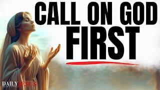 Call On God FIRST | He Will Answer You (Christian Motivational & Inspirational Videos)