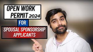 OPEN WORK PERMIT for Spousal Sponsorship Applicants | PR Canada 2024