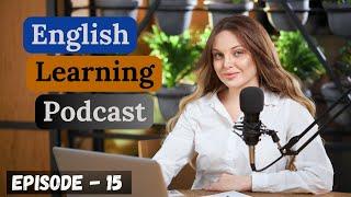 English Learning Podcast Conversation Episode 15 | Intermediate | Best Podcast For Learning English