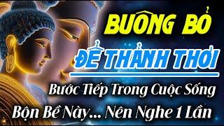 Buông Bỏ Để Thảnh Thơi Bước Tiếp Trong Cuộc Sống Bộn Bề Này | Rất Hay Nên Nghe 1 Lần