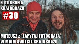 FOTOGRAFIA KRAJOBRAZU #30: MATEUSZ z "ZAPYTAJ FOTOGRAFA" W MOIM ŚWIECIE KRAJOBRAZU