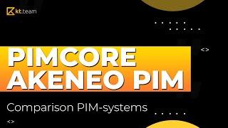 Pimcore, Akeneo Enterprise, Akeneo Community Edition comparison. MDM-PIM systems | kt.team