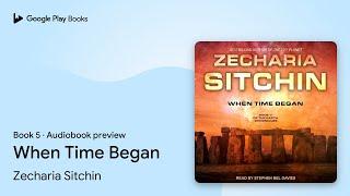 When Time Began Book 5 by Zecharia Sitchin · Audiobook preview