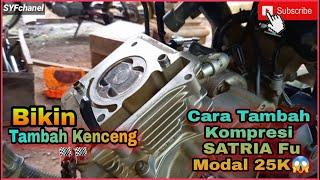 Tambah Kompresi Satria Fu Dengan Modal 25 k