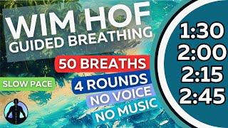 WIM HOF Guided Breathing Meditation - 50 Breaths 4 Rounds Slow Pace No Voice No Music To 2:45min