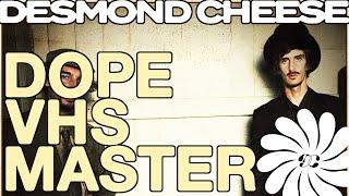 Desmond Cheese - Dope VHS Master (Audio)