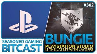 Bitcast 302 : Bungie is the Latest with Layoffs