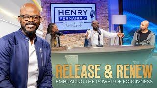 " Release & Renew " Embracing The Power Of Forgiveness : Henry Fernandez Podcast - EP28