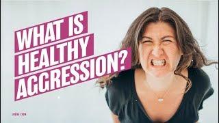 What is healthy aggression?