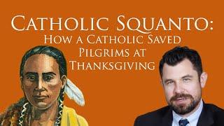 How Catholic Squanto Saved the Pilgrims at Thanksgiving