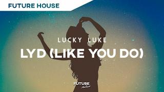 Lucky Luke - LYD (Like You Do) || Future House