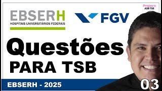 EBSERH 2025 PARA TSB. RESOLUÇÃO DE QUESTÕES CONCURSO EBSERH 2025 BANCA FGV