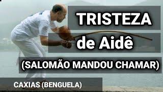 TRISTEZA DE AIDE (Salomão mandou chamar) | CAPOEIRA BENGUELA song |  ABADA-Capoeira | CAXIAS